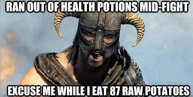 arrow to the knee meme - Ran Out Of Health Potions MidFight Excuse Me While I Eat 87 Raw.Potatoes