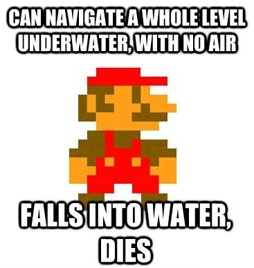 mario water level meme - Can Navigate A Whole Level Underwater, With No Air Falls Into Water Dies