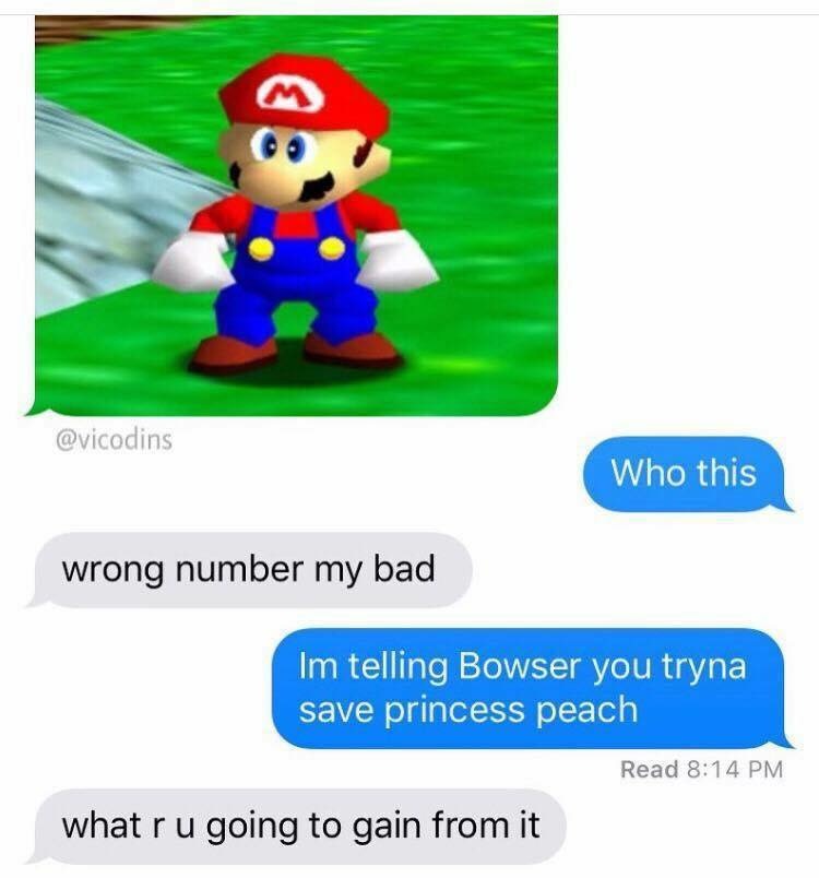 super mario 64 - M Who this wrong number my bad Im telling Bowser you tryna save princess peach Read what r u going to gain from it