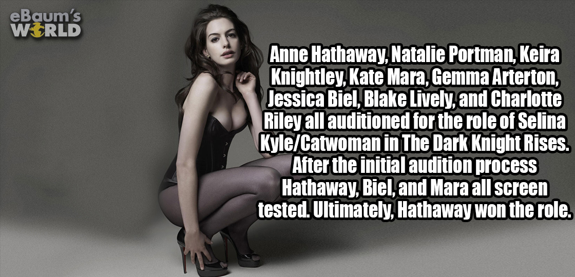 anne hathaway as catwoman - eBaum's World Anne Hathaway, Natalie Portman, Keira Knightley, Kate Mara, Gemma Arterton Jessica Biel Blake Lively, and Charlotte Riley all auditioned for the role of Selina KyleCatwoman in The Dark Knight Rises. After the init