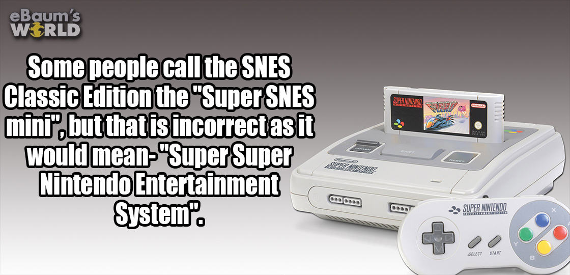 sorry it took so long - eBaum's World Super Nintendo Some people call the Snes Classic Edition the Super Snes mini", but that is incorrect as it would mean"Super Super Nintendo Entertainment System". Odos , Super Nintendo Select Start