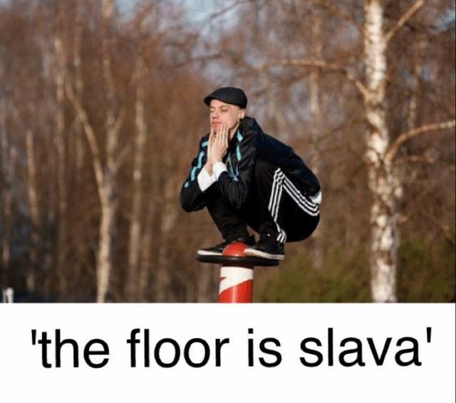 slav memes - 'the floor is slava'