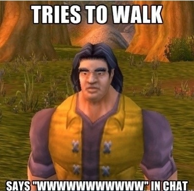 wow noob meme - Tries To Walk Says "Wwwwwwwwwww" In Chat