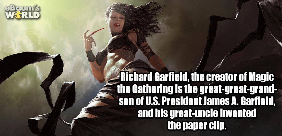 mtg black lifegain - eBaum's World Richard Garfield, the creator of Magic the Gathering is the greatgreatgrand son of U.S. President James A. Garfield, and his greatuncle invented the paper clip.