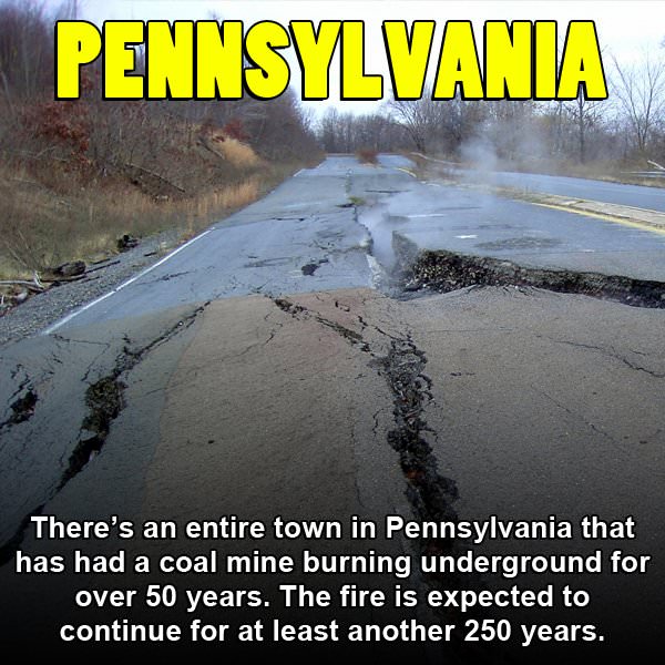 pennsylvania sucks memes - Pennsylvania There's an entire town in Pennsylvania that has had a coal mine burning underground for over 50 years. The fire is expected to continue for at least another 250 years.