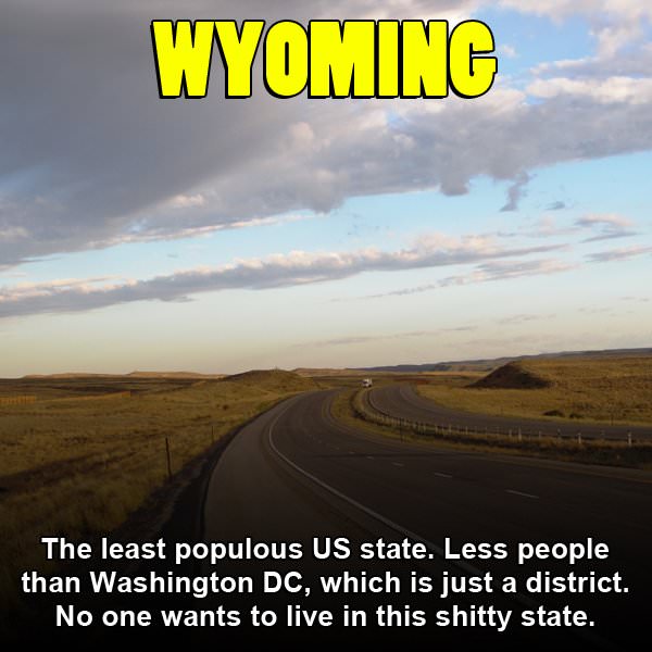 clinic - Wyoming The least populous Us state. Less people than Washington Dc, which is just a district. No one wants to live in this shitty state.