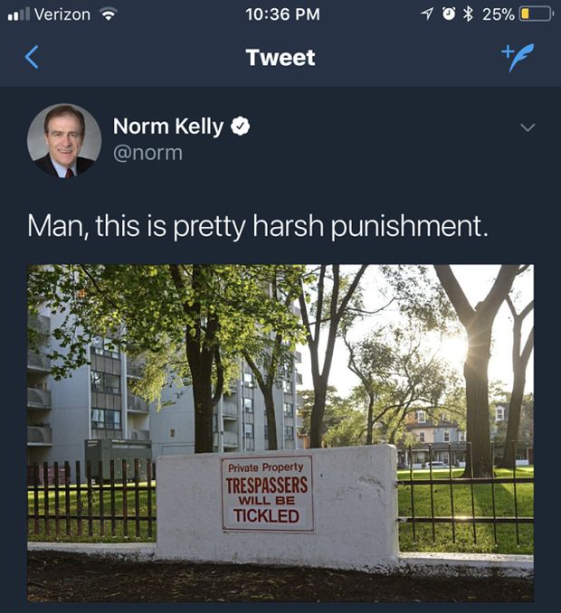 tree - il Verizon 10% 25%O Tweet Norm Kelly Man, this is pretty harsh punishment. Private Property Trespassers Will Be Tickled