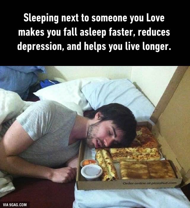 sleeping memes - Sleeping next to someone you Love makes you fall asleep faster, reduces depression, and helps you live longer. Order online at parahut.com Via 9GAG.Com
