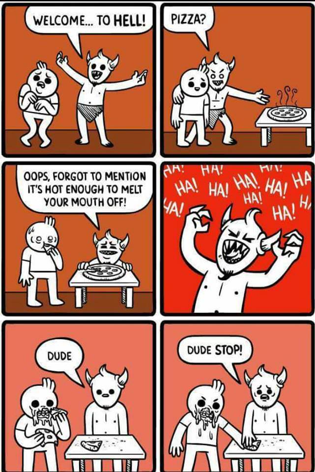dark humor funny comics - Welcome... To Hell! Pizza? Aa! Ha! Oops, Forgot To Mention It'S Hot Enough To Melt Your Mouth Off! Ha! Hal Ha Ha Ha Ya! 4, C Haih Vere Dude Stop! Dude