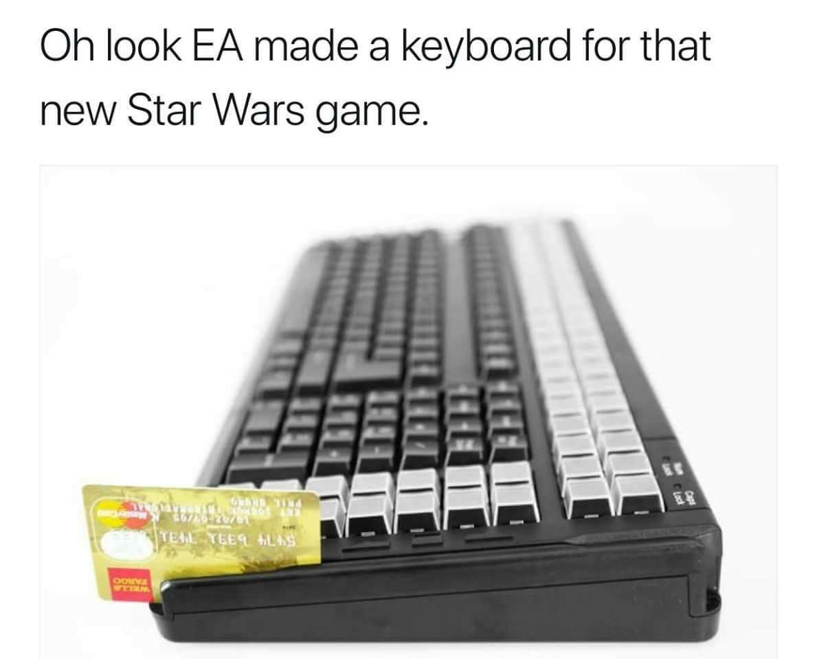 funny gaming memes --  ea keyboard meme - Oh look Ea made a keyboard for that new Star Wars game. 11 111 Teal Teet Hilas