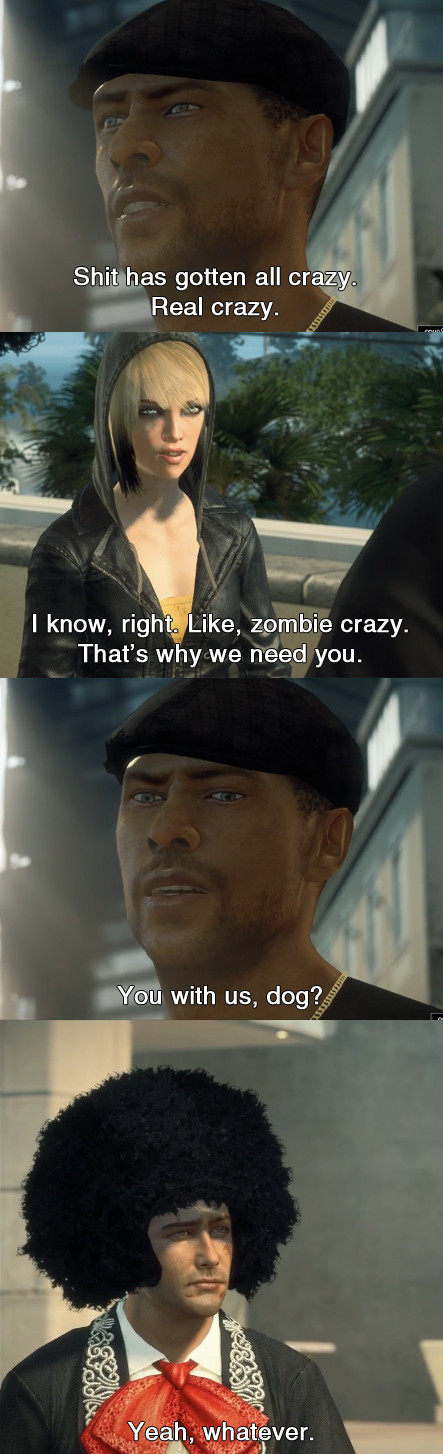 funny gaming memes - dead rising 8 ball meme - Shit has gotten all crazy. Real crazy. I know, right. , zombie crazy. That's why we need you. You with us, Yeah, whatever.