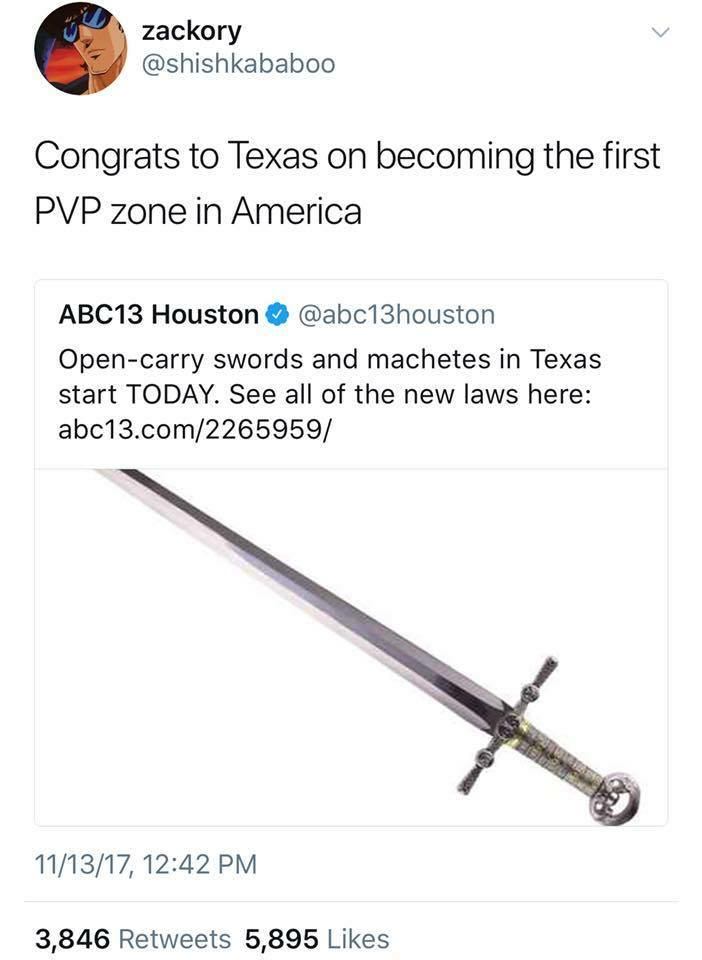 funny gaming memes - texas open carry sword - zackory Congrats to Texas on becoming the first Pvp zone in America ABC13 Houston Opencarry swords and machetes in Texas start Today. See all of the new laws here abc13.com2265959 111317, 3,846 5,895