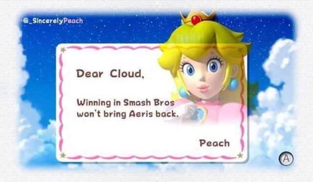 funny gaming memes - aye bruh check my soundcloud - Peach Dear Cloud, Winning in Smash Bros won't bring Aeris back. Peach