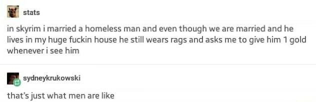 diagram - stats in skyrim i married a homeless man and even though we are married and he lives in my huge fuckin house he still wears rags and asks me to give him 1 gold whenever i see him sydneykrukowski that's just what men are