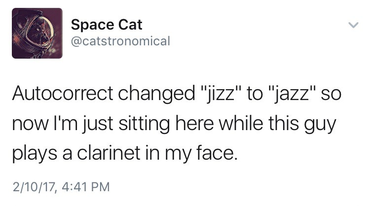 film crit hulk devin faraci - Space Cat Autocorrect changed "jizz" to "jazz" so now I'm just sitting here while this guy plays a clarinet in my face. 21017,