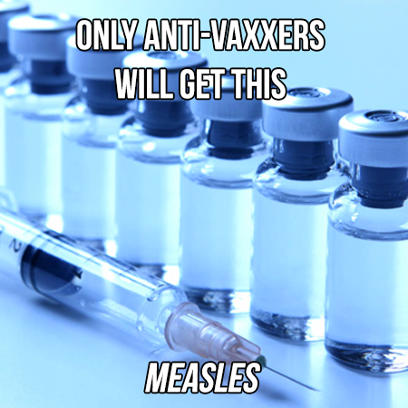 medicinal use of microorganisms - Only AntiVaxxers Will Get This Measles