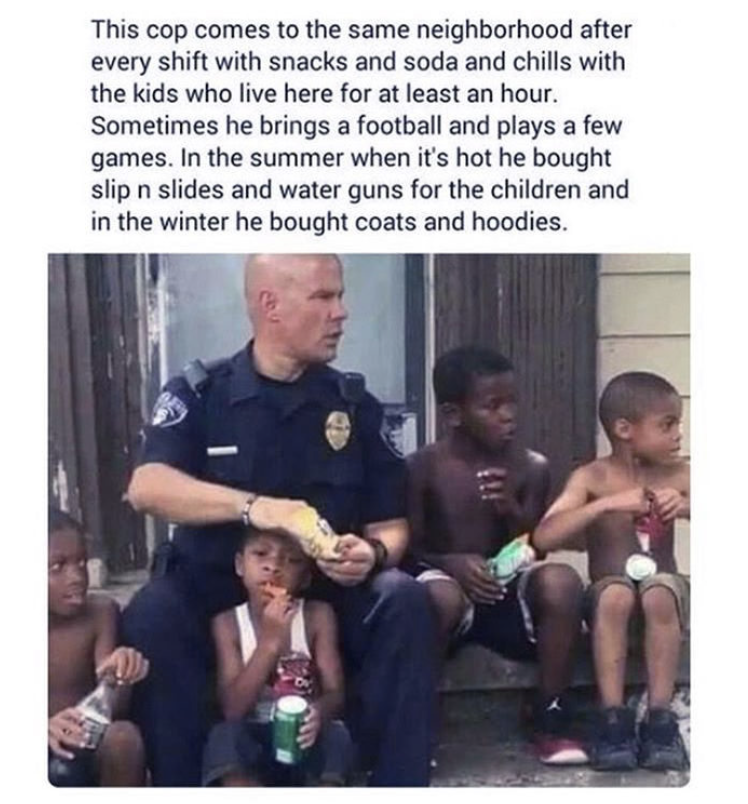 hot cop memes - This cop comes to the same neighborhood after every shift with snacks and soda and chills with the kids who live here for at least an hour. Sometimes he brings a football and plays a few games. In the summer when it's hot he bought slip n 