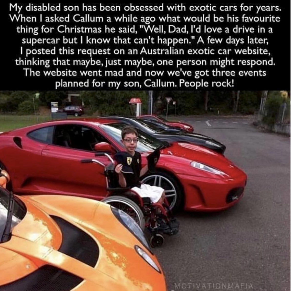 memes for car obsession - My disabled son has been obsessed with exotic cars for years. When I asked Callum a while ago what would be his favourite thing for Christmas he said, "Well, Dad, I'd love a drive in a supercar but I know that can't happen." A fe