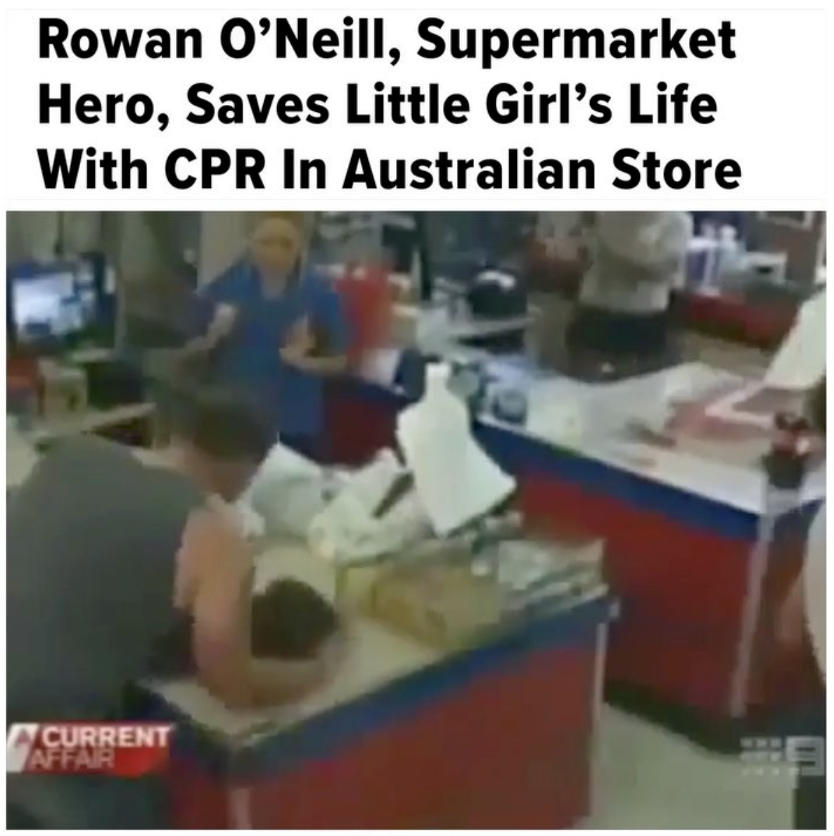 learning - Rowan O'Neill, Supermarket Hero, Saves Little Girl's Life With Cpr In Australian Store Vcurrent