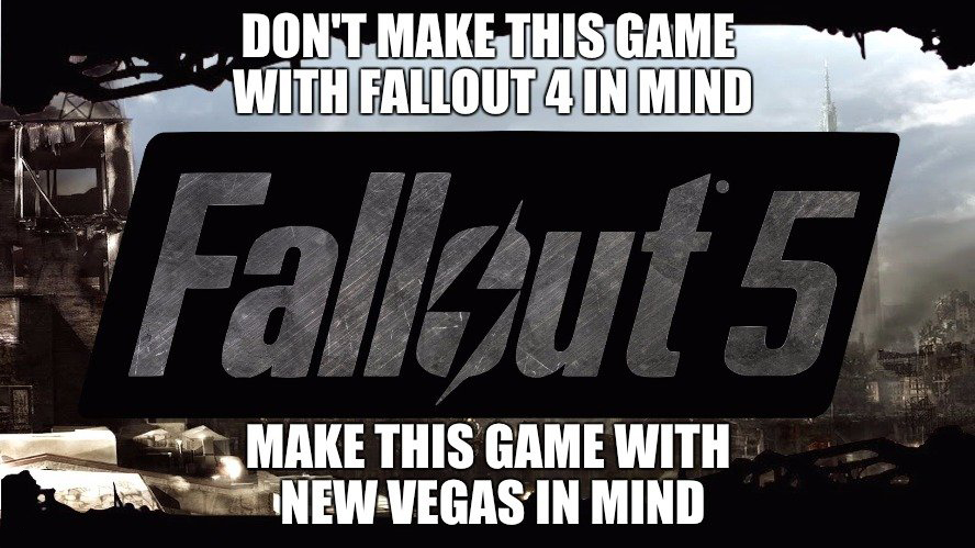 Don'T Make This Game With Fallout 4 In Mind Fallout 5 Make This Game With New Vegas In Mind