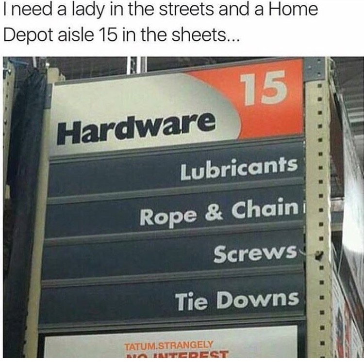Aisle 15 at Home Depot is the kind of woman you want in the sheets, not the streets