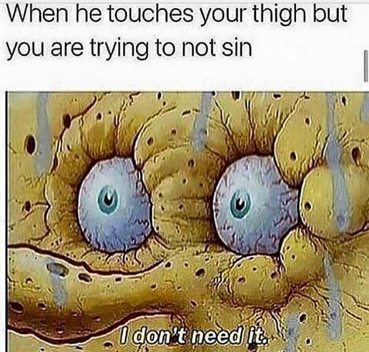 Dirty meme of when he touches your thigh but you are trying not to sin