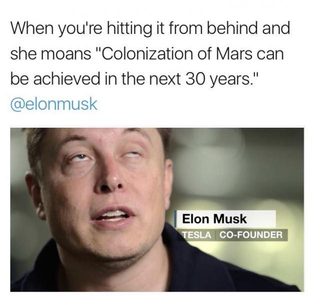 Dirty Elon Musk meme of his eyes rolling in the back of his head and caption of how it feels when she says Colonization of Mars can be achieved in the next 30 years.