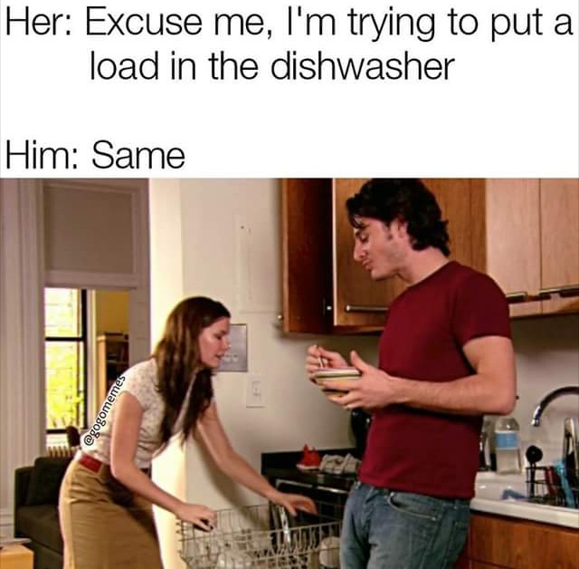 Funny dirty meme of couple in the kitchen and woman says she is just trying to put a load in the dishwater and man says same.