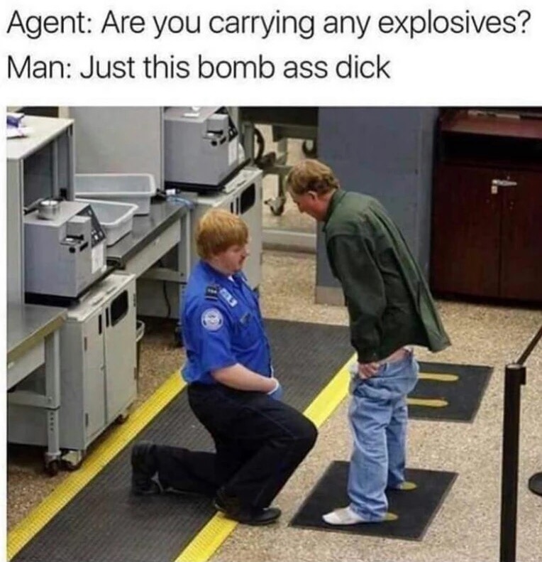 Funny meme of someone dropping his pants in front of kneeling TSA agent with joke about the only explosives he has is this bomb ass dick