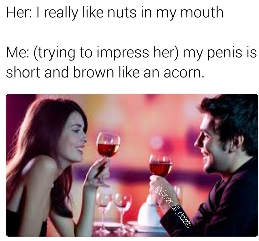 Dirty meme of girl who says she like nuts in her mouth and man who responds with TMI about his micro penis