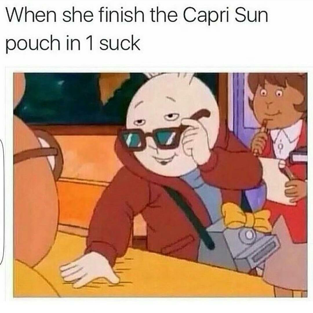 Arthur meme of pulling down the shades to make eye contact when she finishes off the Capri Sun pouch with 1 suck