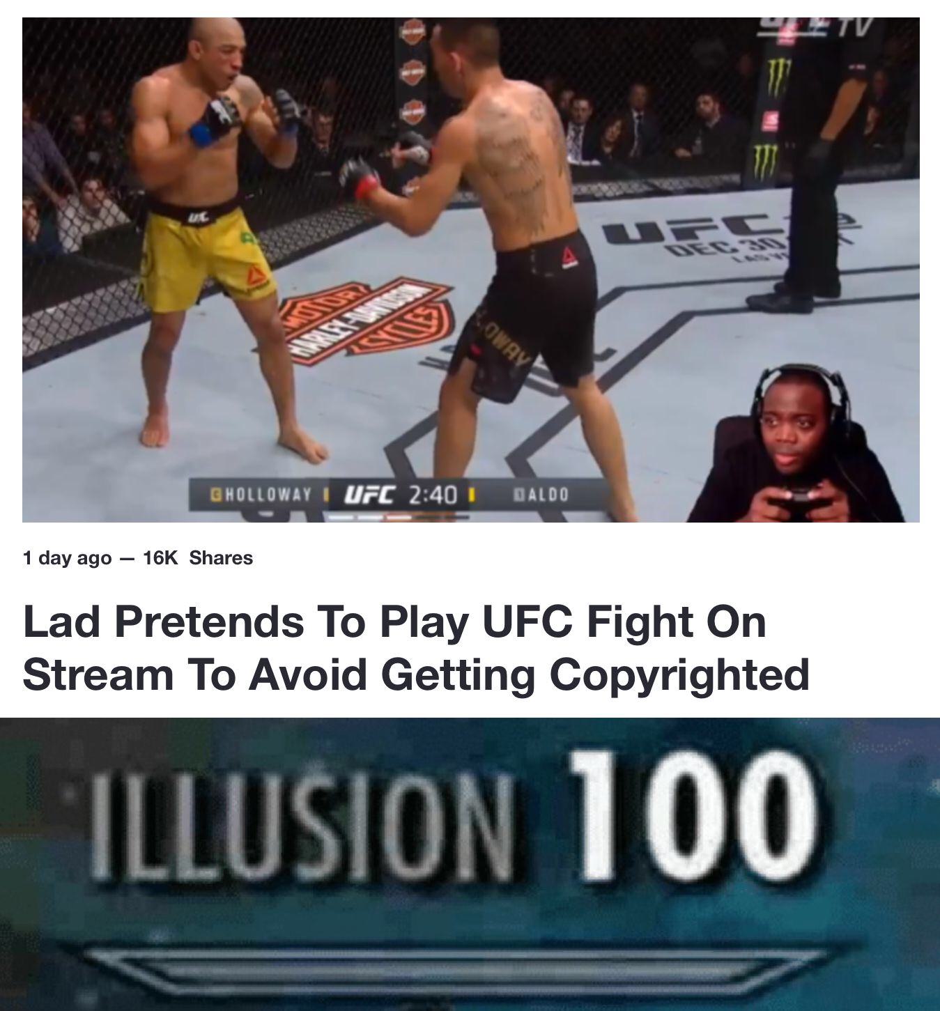 illusion 100 - Itv Gholloway I Ufc Baldo 1 day ago 16K Lad Pretends To Play Ufc Fight On Stream To Avoid Getting Copyrighted Illusion 100