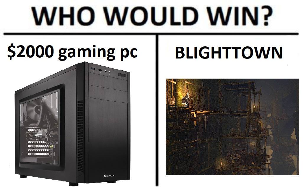 would win dark souls meme - Who Would Win? $2000 gaming pc | Blighttown dan test is eis W Facilik