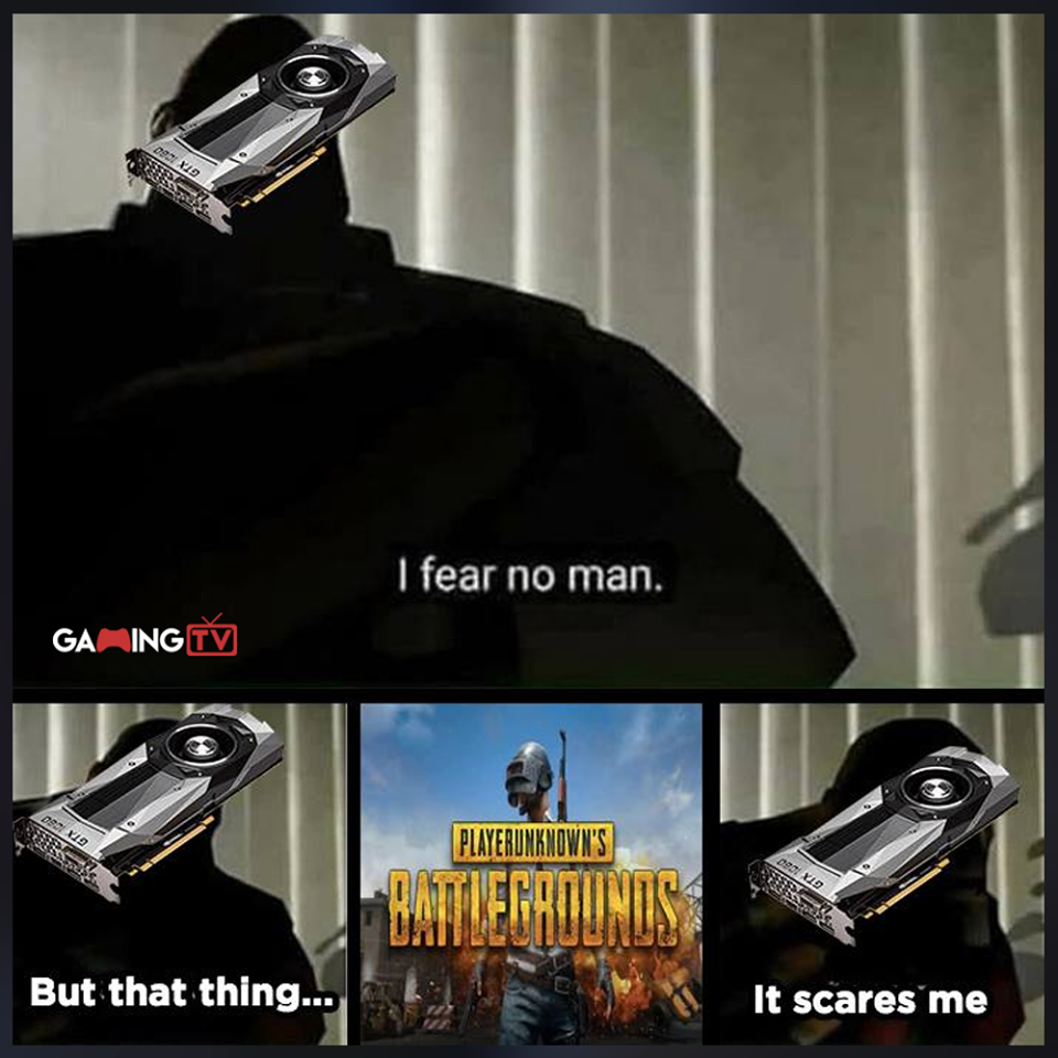 fear no man but that thing - I fear no man. Ga Ing Tv Playerunknown'S But that thing... It scares me