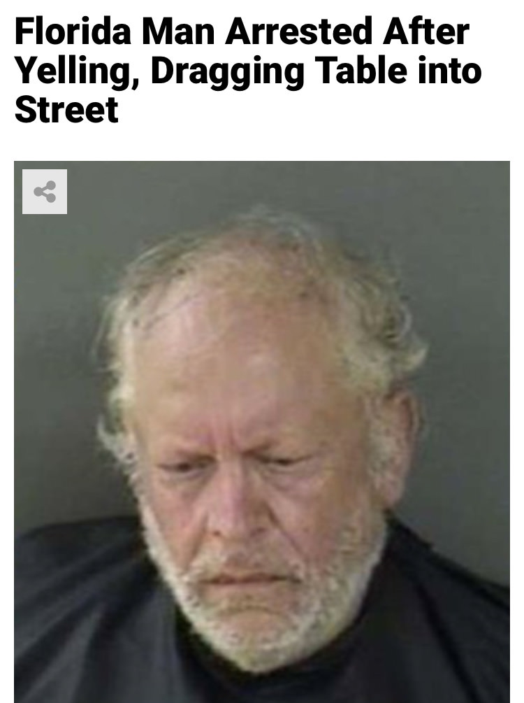 photo caption - Florida Man Arrested After Yelling, Dragging Table into Street