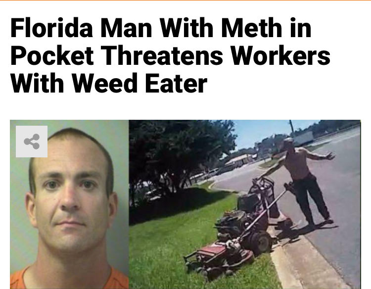 photo caption - Florida Man With Meth in Pocket Threatens Workers With Weed Eater