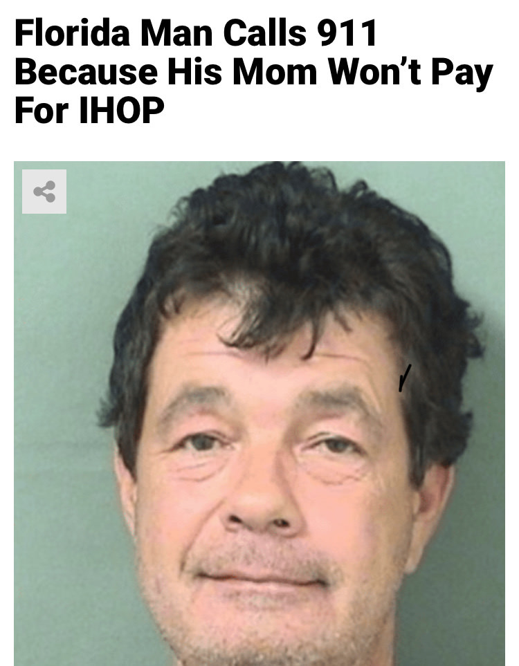 photo caption - Florida Man Calls 911 Because His Mom Won't Pay For Ihop