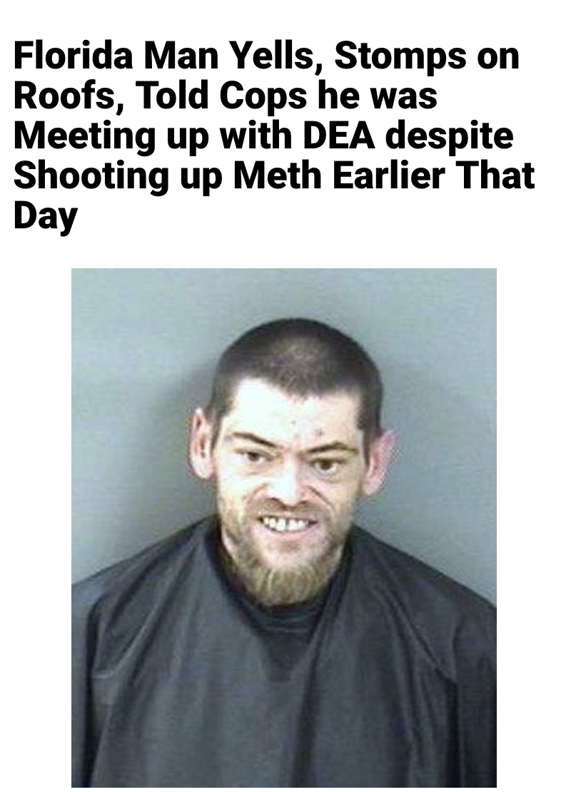 facial expression - Florida Man Yells, Stomps on Roofs, Told Cops he was Meeting up with Dea despite Shooting up Meth Earlier That Day
