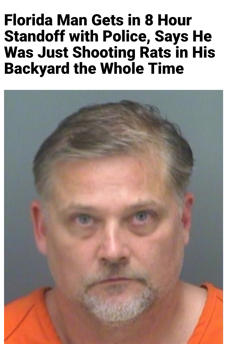 photo caption - Florida Man Gets in 8 Hour Standoff with Police, Says He Was Just Shooting Rats in His Backyard the Whole Time