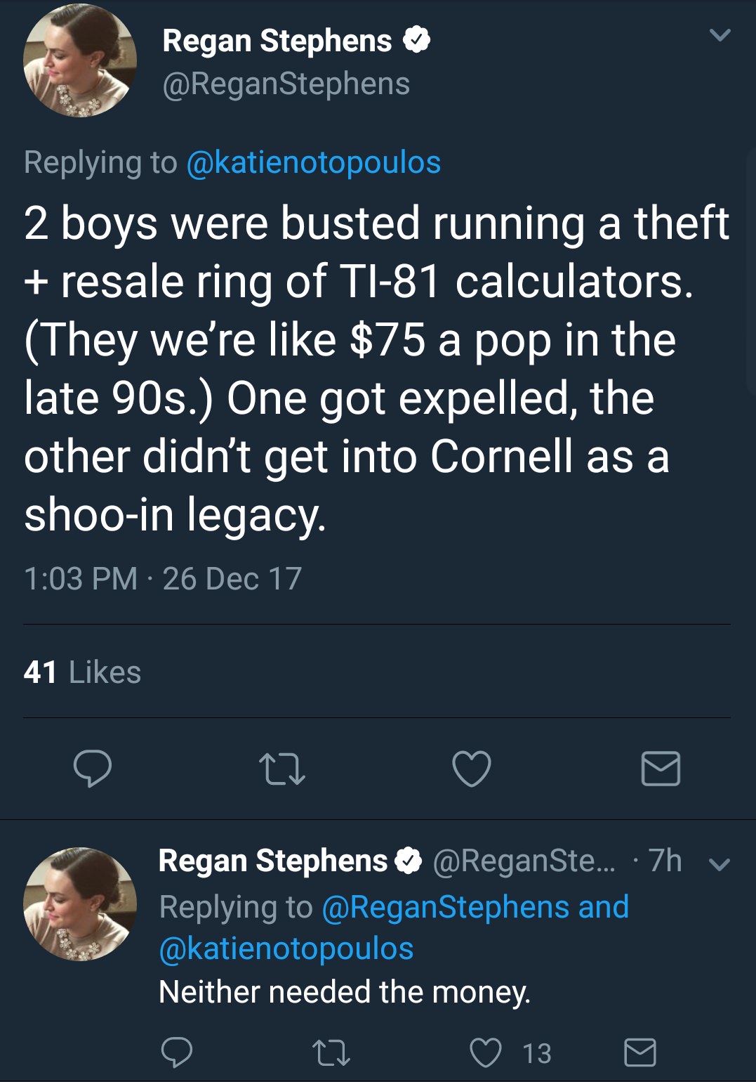 screenshot - Regan Stephens 2 boys were busted running a theft resale ring of Tl81 calculators. They we're $75 a pop in the late 90s. One got expelled, the other didn't get into Cornell as a shooin legacy. 26 Dec 17 41 Regan Stephens ... 7h v and Neither 