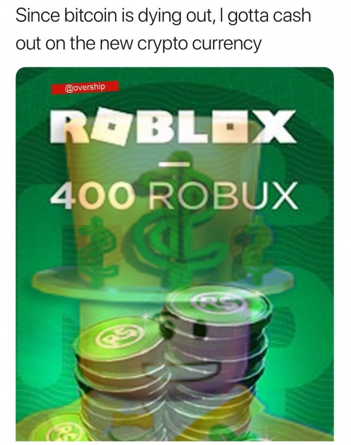 saving - Since bitcoin is dying out, I gotta cash out on the new crypto currency Roblox 400 Robux