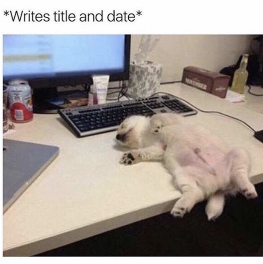 funny work memes - Writes title and date