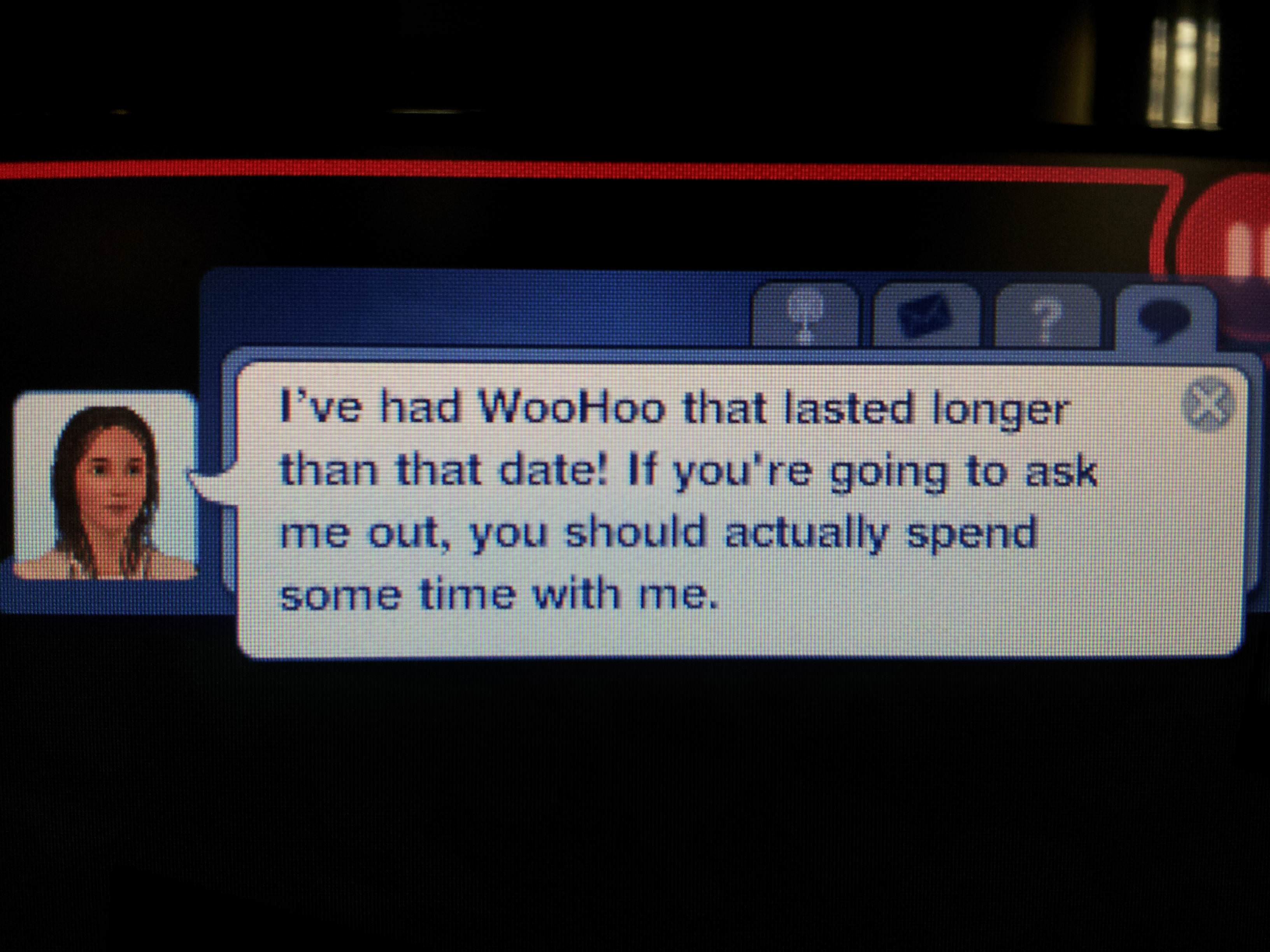 display device - I've had WooHoo that lasted longer than that date! If you're going to ask me out, you should actually spend some time with me.