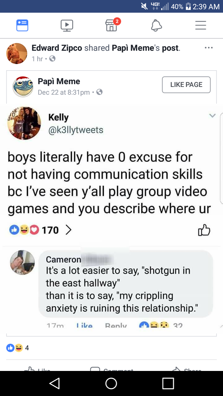 shotgun in the east hallway - A B .ull 40% L Edward Zipco d Pap Meme's post. 1 hr. Pap Meme Dec 22 at pm Page Kelly boys literally have 0 excuse for not having communication skills bc I've seen y'all play group video games and you describe where ur 020 17