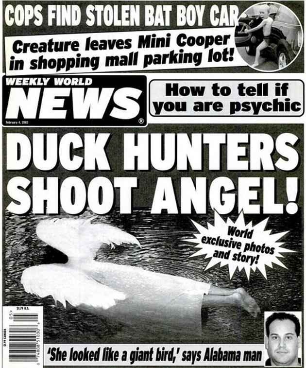 weekly world news covers - Cops Find Stolen Bat Boy Car Creature leaves Mini Cooper in shopping mall parking lot! Weekly World How to tell if you are psychic News How to tell it Duck Hunters Shoot Angel! World exclusive photos and story!
