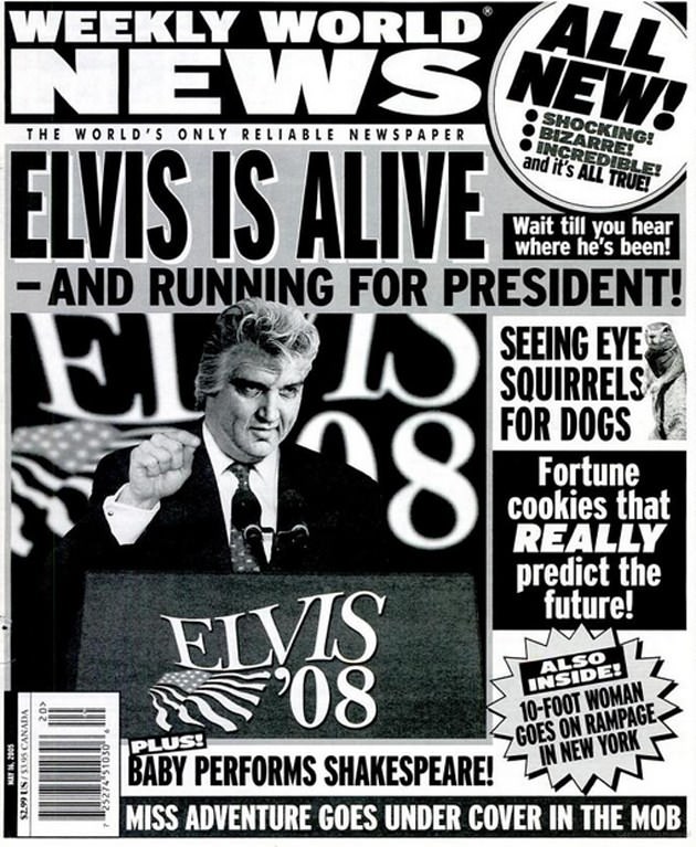 weekly world news articles - The World'S Only Reliable Newspaper Erorising Incredible! and it's All True! Wait till you hear where he's been! Elvis Is Alive Et De And Running For President! Seeing Eye Squirrels For Dogs Fortune cookies that Really predict