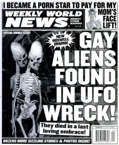 weekly world news - I Became A Porn Star To Pay For My Weekly World Mom'S News Lift! Americes Face Newspaper Special Double Issue New Roswell Drama! Mm Gay Aliens A In Ufo Krwreck! Found They died in a last loving embrace! Dozens More Sizzling Stories & P