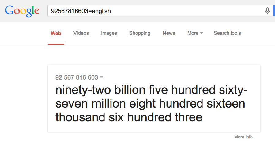 Number pronunciation. Intimidated by huge numbers? Google will help you figure out how to pronounce that 12-string number if you type "=english" after it.