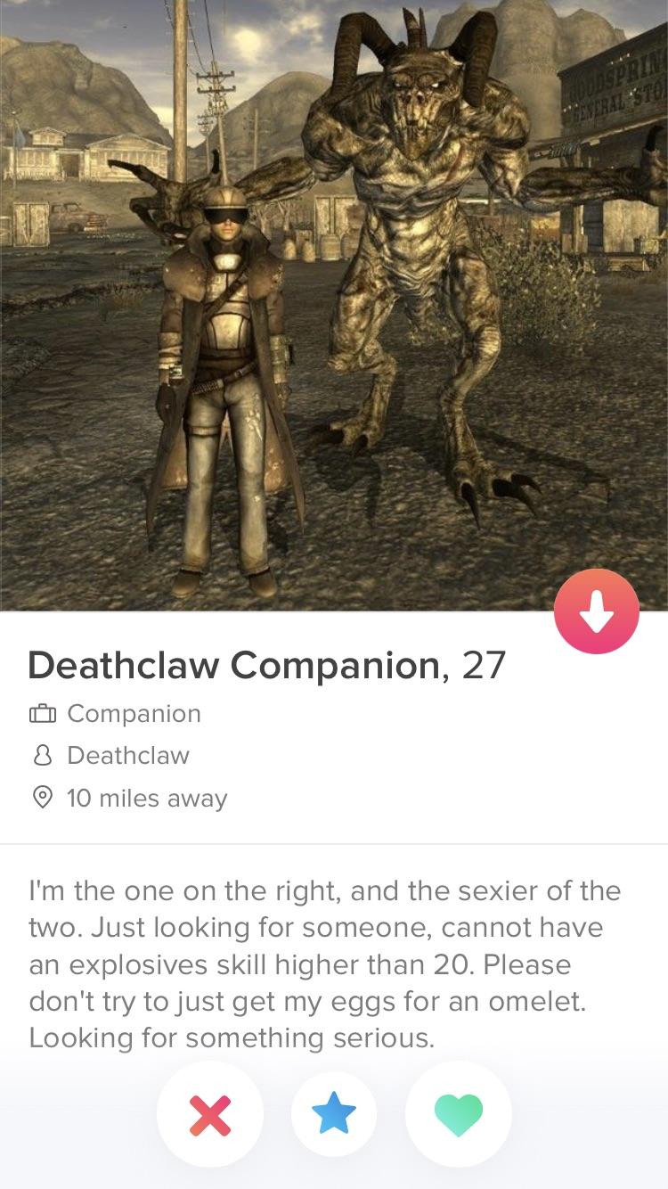 welcome weary traveler to my shop - Deathclaw Companion, 27 Companion 8 Deathclaw 10 miles away I'm the one on the right, and the sexier of the two. Just looking for someone, cannot have an explosives skill higher than 20. Please don't try to just get my 