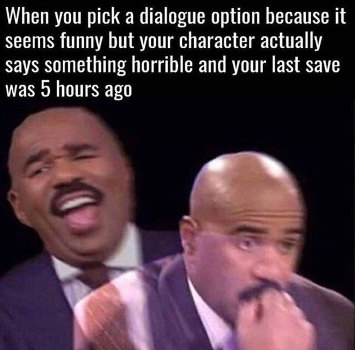 you almost snitch on yourself - When you pick a dialogue option because it seems funny but your character actually says something horrible and your last save was 5 hours ago